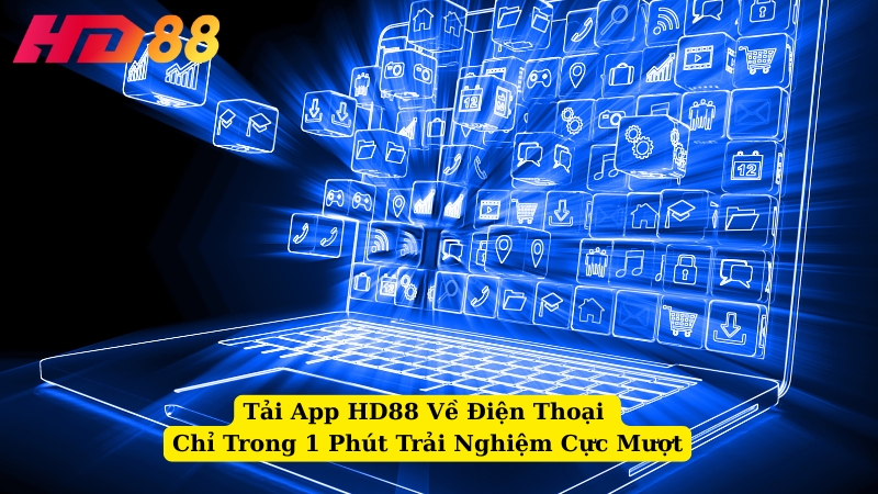 Tải App HD88 Về Điện Thoại Chỉ Trong 1 Phút Trải Nghiệm Cực Mượt